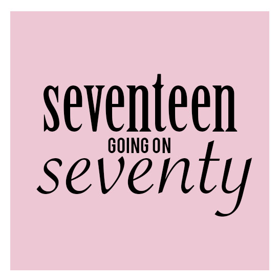 17 going on 70